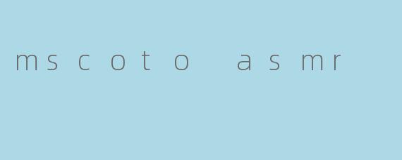 mscoto asmr